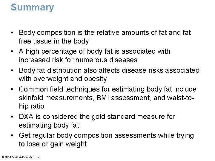 Summary • Body composition is the relative amounts of fat and fat free tissue