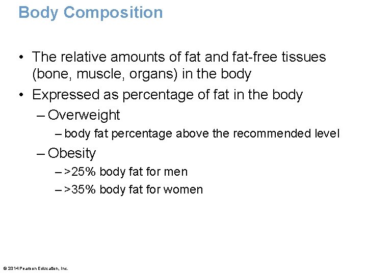 Body Composition • The relative amounts of fat and fat-free tissues (bone, muscle, organs)