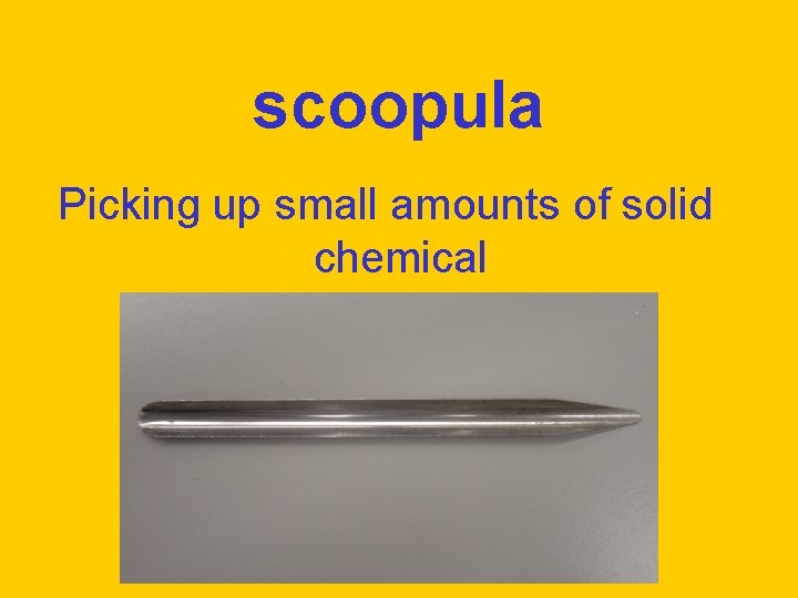 scoopula Picking up small amounts of solid chemical 