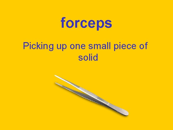 forceps Picking up one small piece of solid 