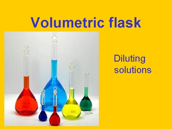 Volumetric flask Diluting solutions 