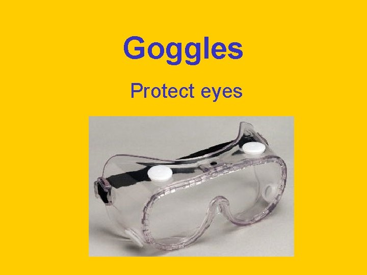 Goggles Protect eyes 