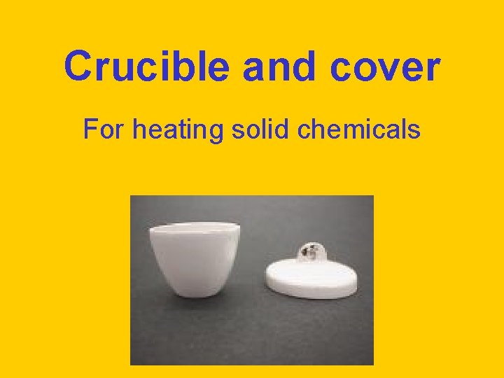 Crucible and cover For heating solid chemicals 