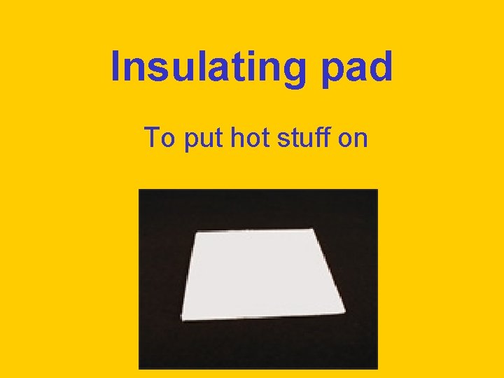 Insulating pad To put hot stuff on 
