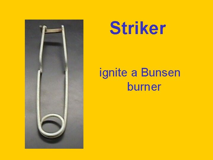 Striker ignite a Bunsen burner 