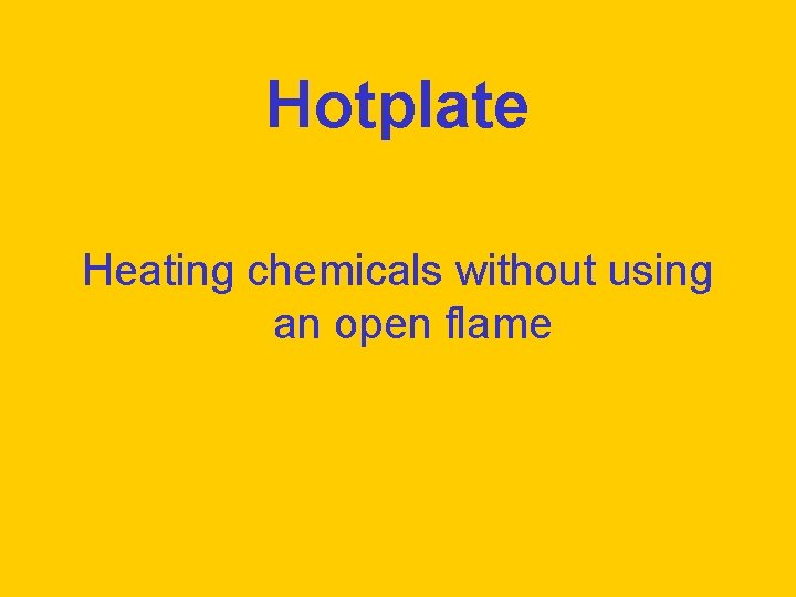 Hotplate Heating chemicals without using an open flame 