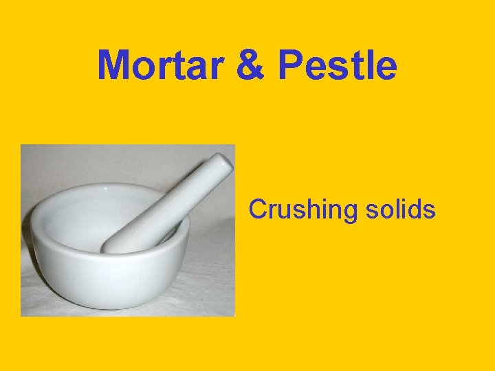 Mortar & Pestle Crushing solids 
