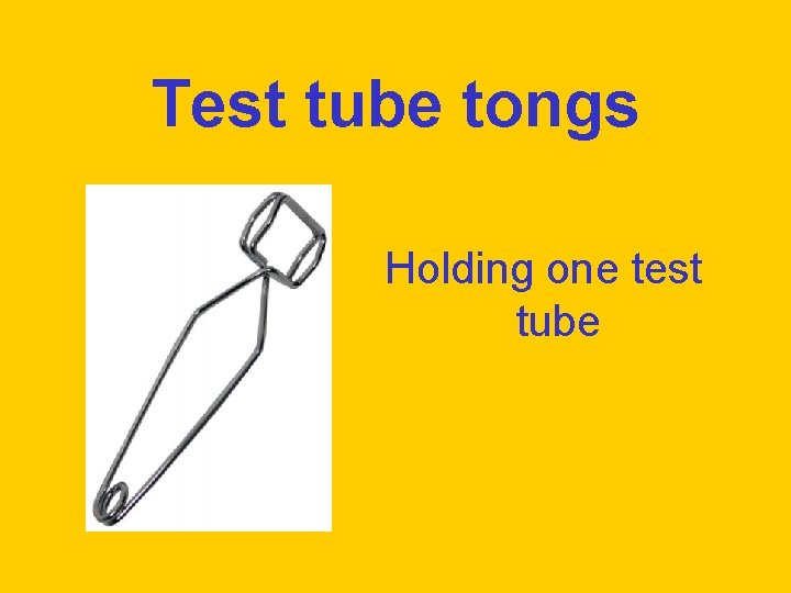 Test tube tongs Holding one test tube 