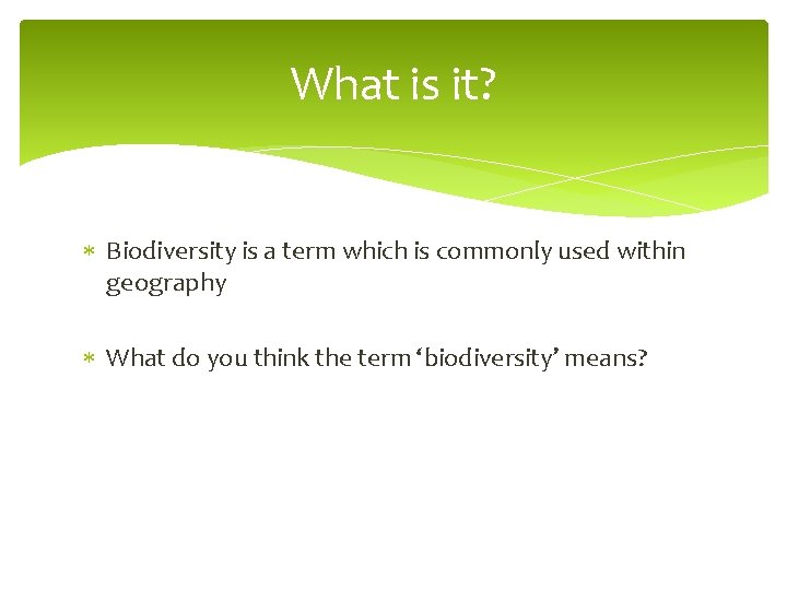 What is it? Biodiversity is a term which is commonly used within geography What
