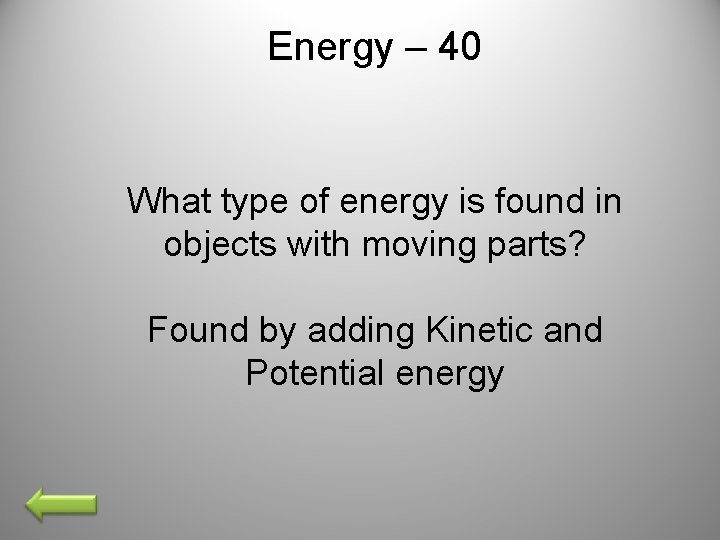 Energy – 40 What type of energy is found in objects with moving parts?