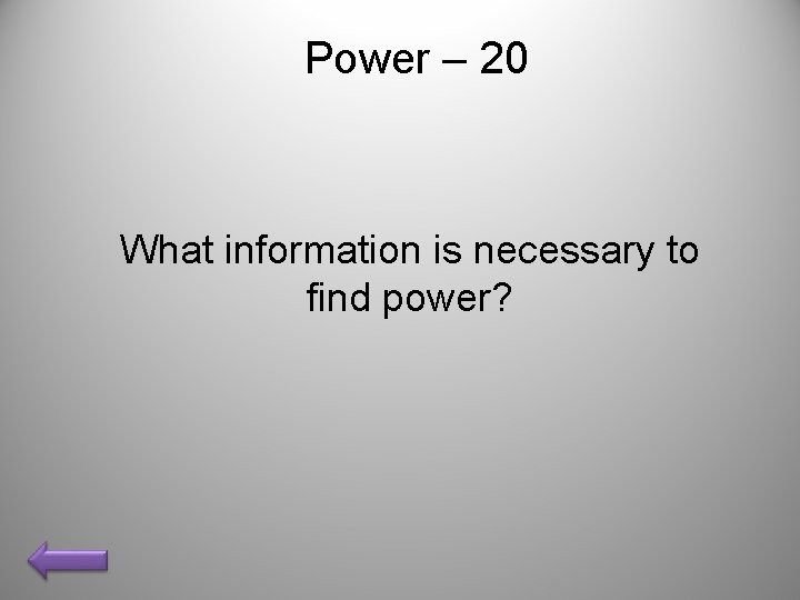 Power – 20 What information is necessary to find power? 