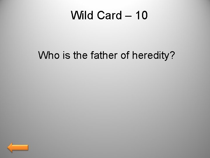 Wild Card – 10 Who is the father of heredity? 
