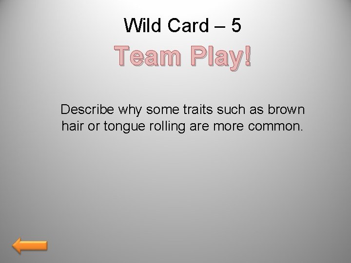 Wild Card – 5 Team Play! Describe why some traits such as brown hair