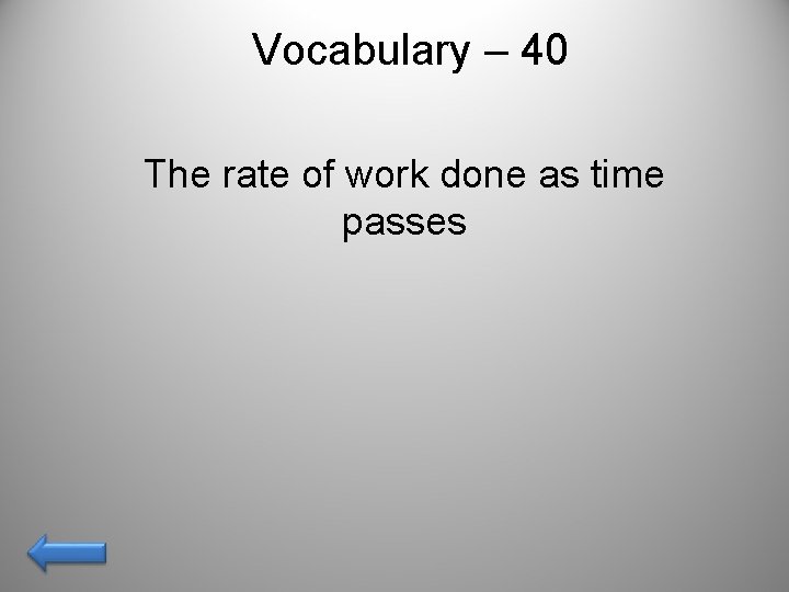 Vocabulary – 40 The rate of work done as time passes 