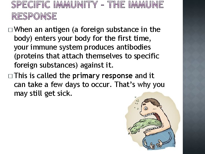 � When an antigen (a foreign substance in the body) enters your body for