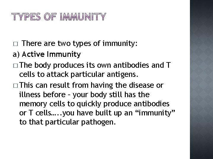 There are two types of immunity: a) Active Immunity � The body produces its