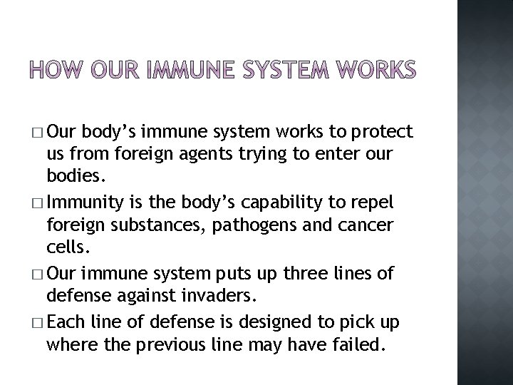 � Our body’s immune system works to protect us from foreign agents trying to