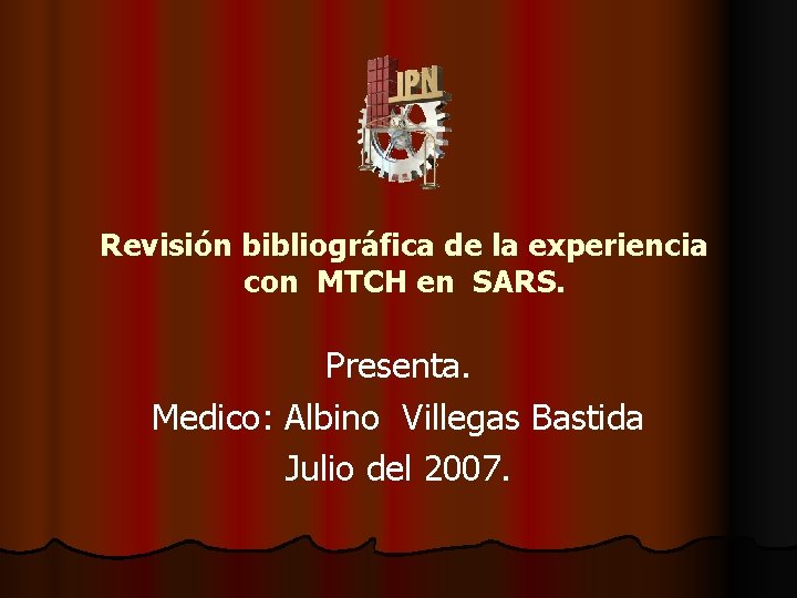 Revisión bibliográfica de la experiencia con MTCH en SARS. Presenta. Medico: Albino Villegas Bastida