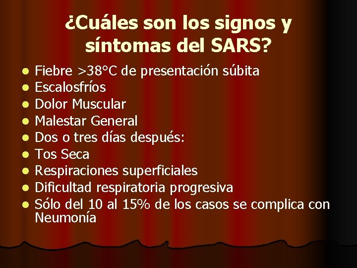 ¿Cuáles son los signos y síntomas del SARS? l l l l l Fiebre