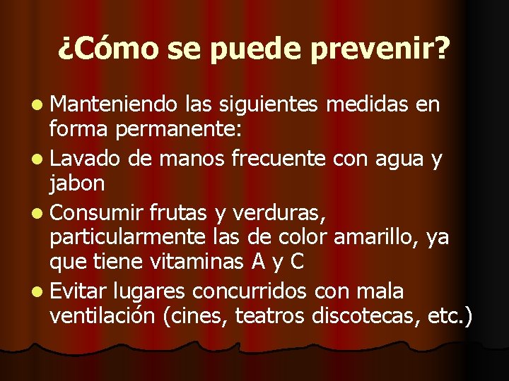 ¿Cómo se puede prevenir? l Manteniendo las siguientes medidas en forma permanente: l Lavado