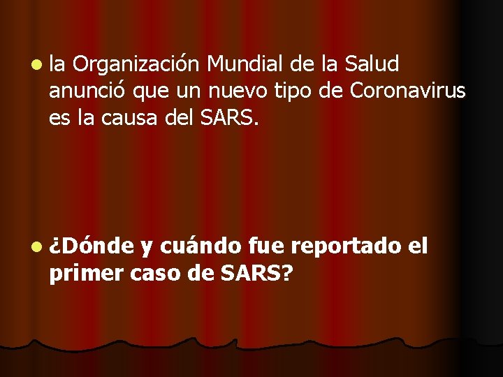 l la Organización Mundial de la Salud anunció que un nuevo tipo de Coronavirus