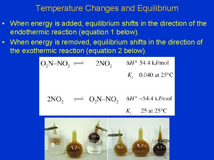 Temperature Changes and Equilibrium • When energy is added, equilibrium shifts in the direction