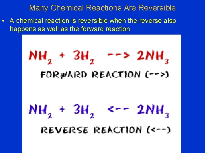 Many Chemical Reactions Are Reversible • A chemical reaction is reversible when the reverse