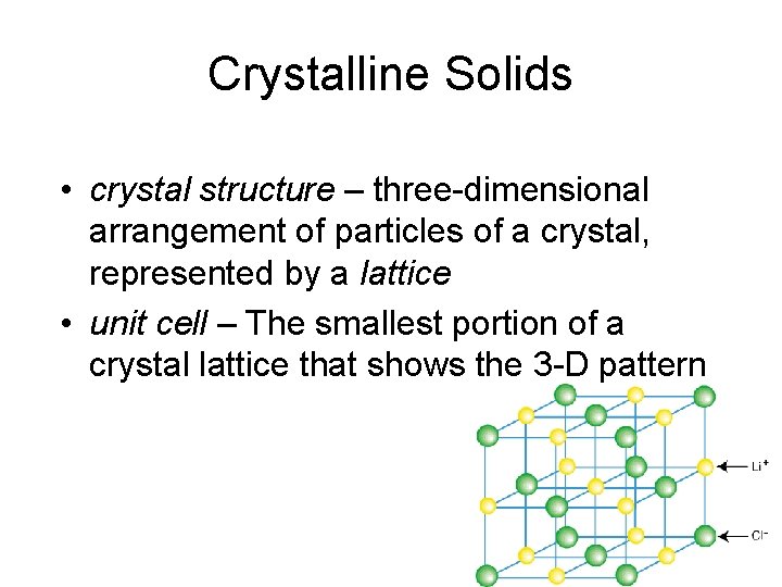 Crystalline Solids • crystal structure – three-dimensional arrangement of particles of a crystal, represented