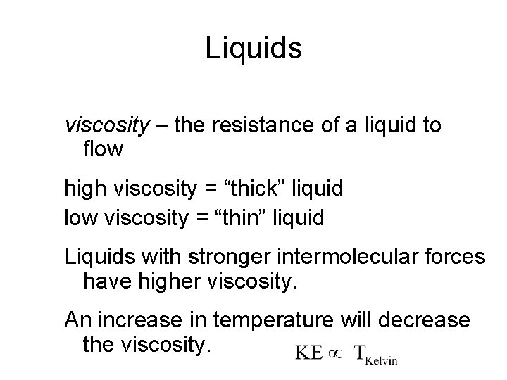 Liquids viscosity – the resistance of a liquid to flow high viscosity = “thick”