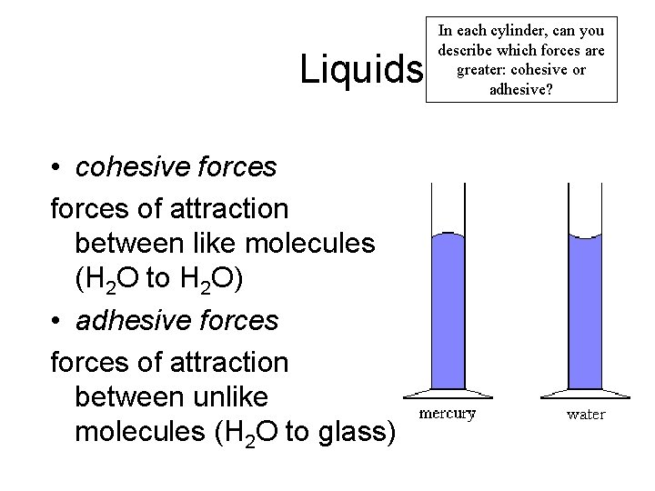 Liquids • cohesive forces of attraction between like molecules (H 2 O to H