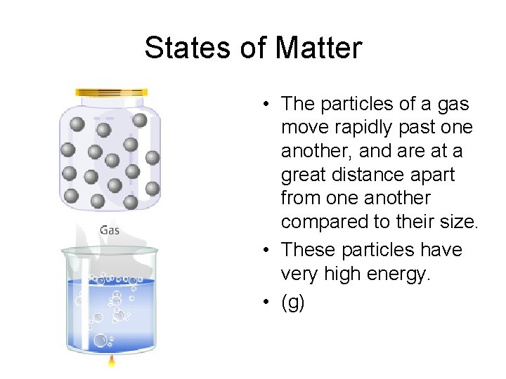 States of Matter • The particles of a gas move rapidly past one another,