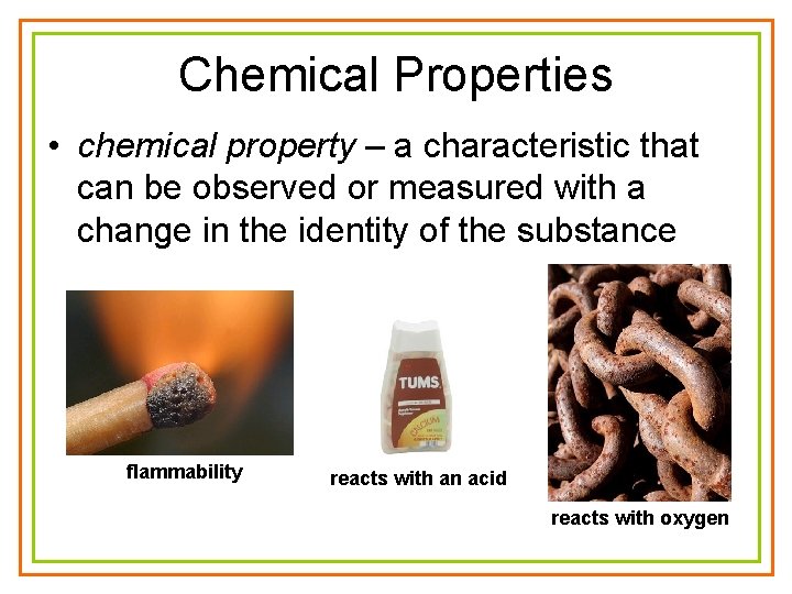Chemical Properties • chemical property – a characteristic that can be observed or measured