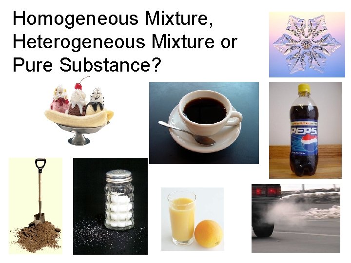 Homogeneous Mixture, Heterogeneous Mixture or Pure Substance? 