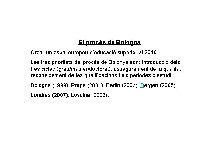 El procés de Bologna Crear un espai europeu d’educació superior al 2010 Les tres