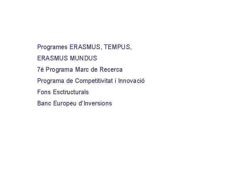 Programes ERASMUS, TEMPUS, ERASMUS MUNDUS 7è Programa Marc de Recerca Programa de Competitivitat i