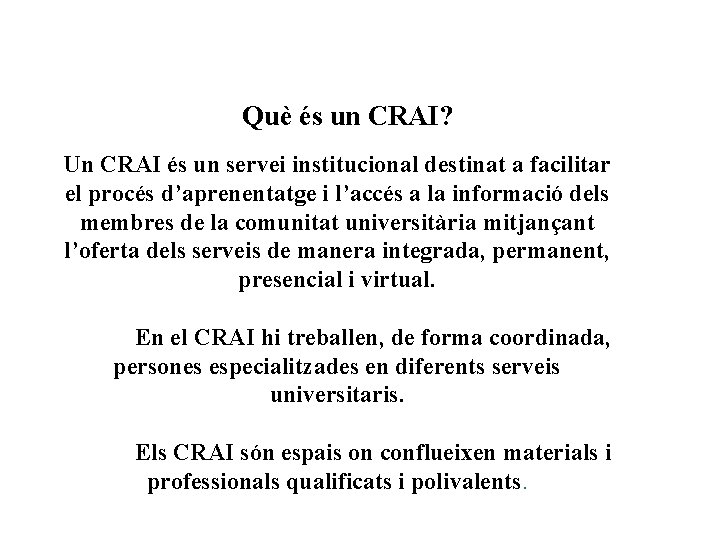 Què és un CRAI? Un CRAI és un servei institucional destinat a facilitar el