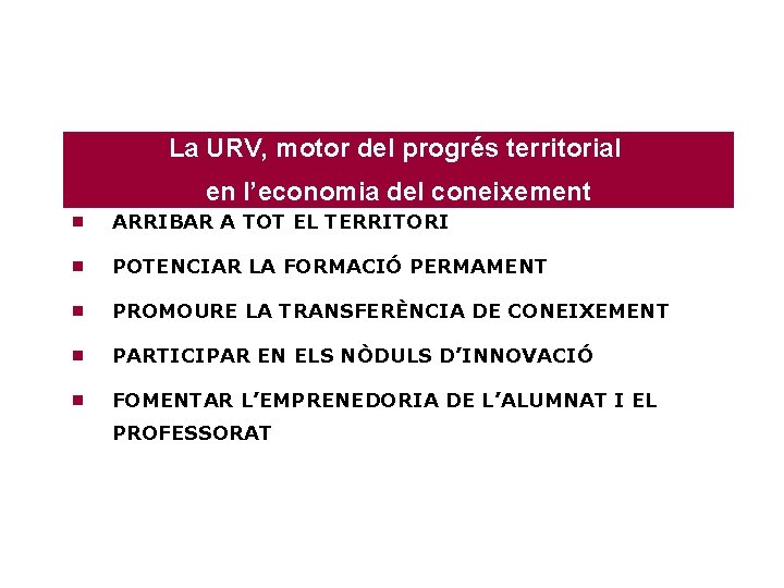 La URV, motor del progrés territorial en l’economia del coneixement g ARRIBAR A TOT