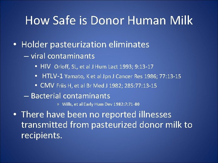 How Safe is Donor Human Milk • Holder pasteurization eliminates – viral contaminants •