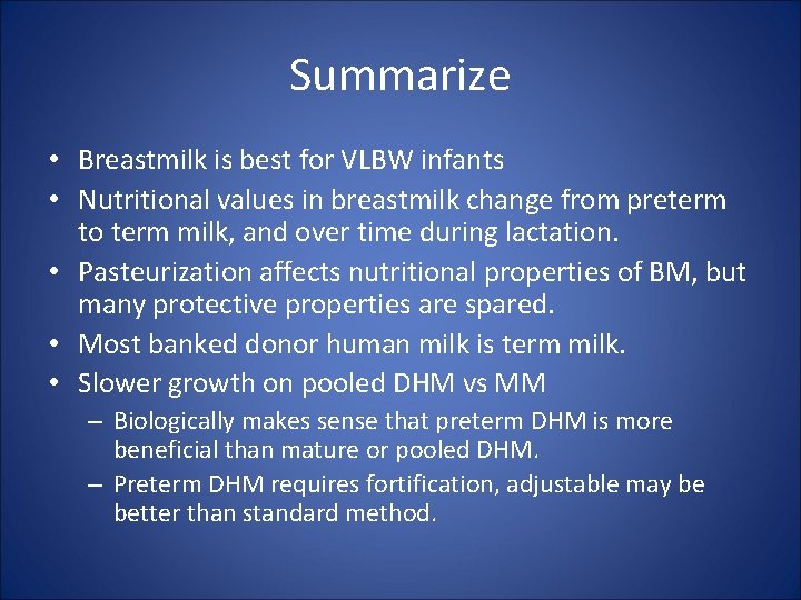 Summarize • Breastmilk is best for VLBW infants • Nutritional values in breastmilk change