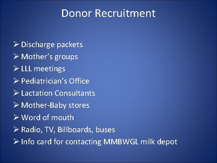 Donor Recruitment Ø Discharge packets Ø Mother’s groups Ø LLL meetings Ø Pediatrician’s Office