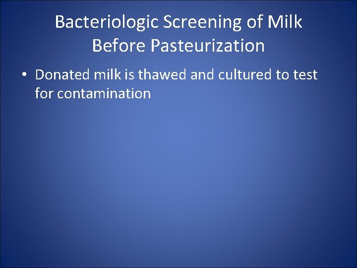 Bacteriologic Screening of Milk Before Pasteurization • Donated milk is thawed and cultured to