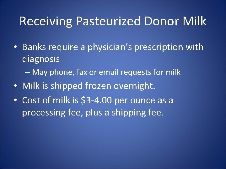 Receiving Pasteurized Donor Milk • Banks require a physician’s prescription with diagnosis – May