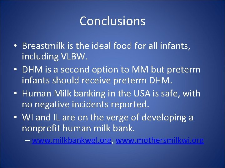 Conclusions • Breastmilk is the ideal food for all infants, including VLBW. • DHM