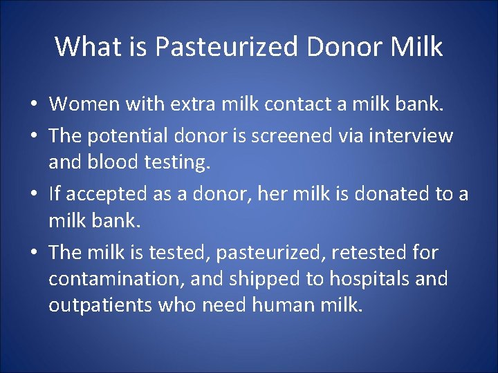 What is Pasteurized Donor Milk • Women with extra milk contact a milk bank.