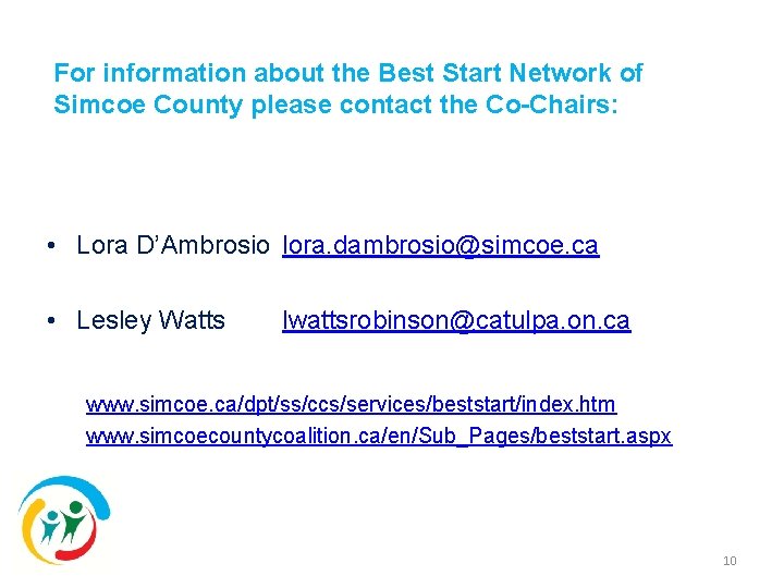 For information about the Best Start Network of Simcoe County please contact the Co-Chairs: