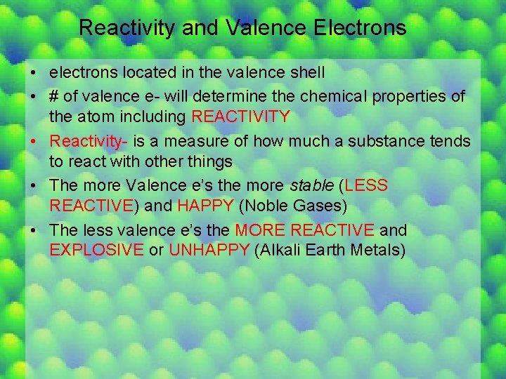 Reactivity and Valence Electrons • electrons located in the valence shell • # of