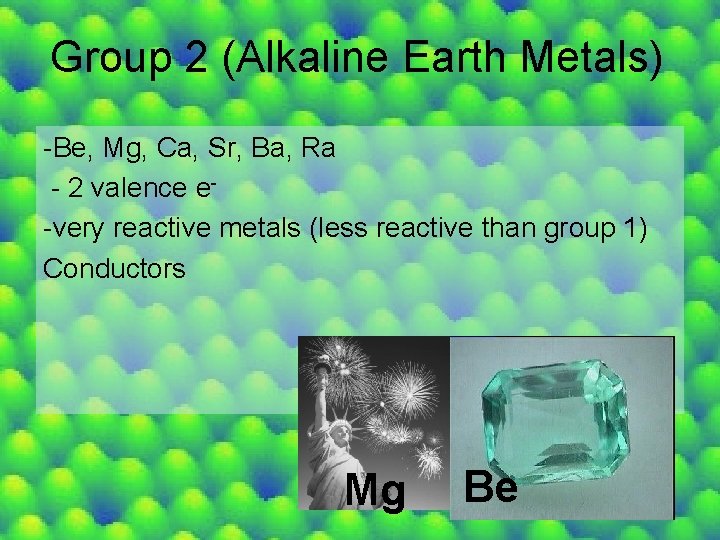 Group 2 (Alkaline Earth Metals) -Be, Mg, Ca, Sr, Ba, Ra - 2 valence