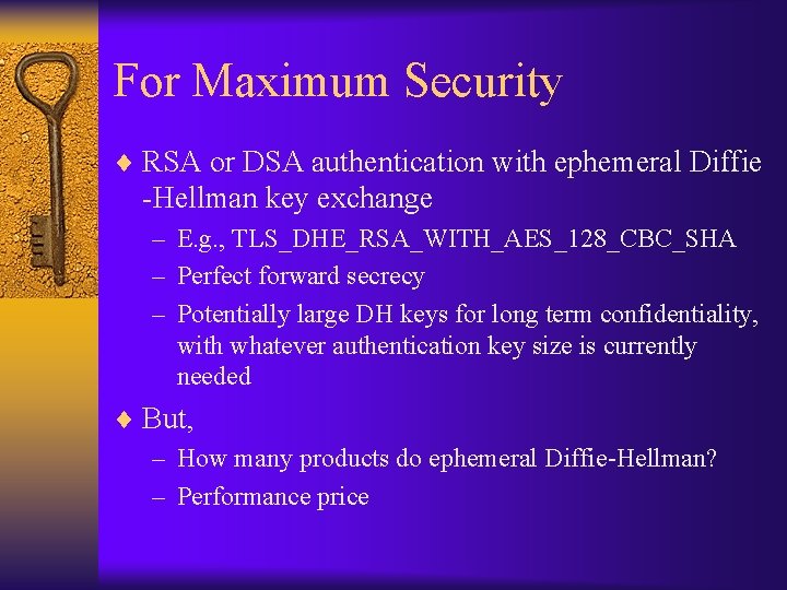 For Maximum Security ¨ RSA or DSA authentication with ephemeral Diffie -Hellman key exchange