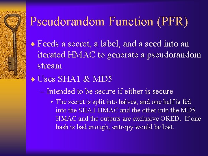 Pseudorandom Function (PFR) ¨ Feeds a secret, a label, and a seed into an