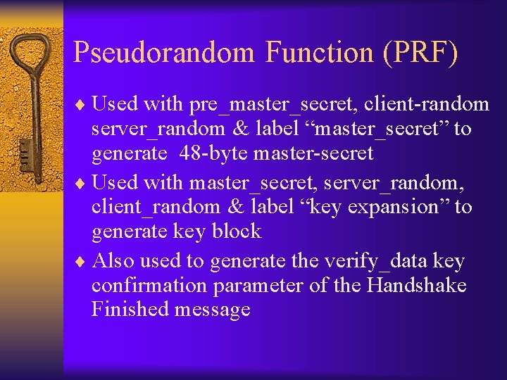 Pseudorandom Function (PRF) ¨ Used with pre_master_secret, client-random server_random & label “master_secret” to generate